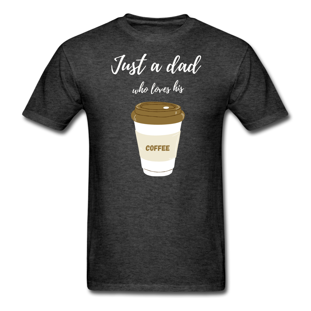 Just a Dad Who Loves His Coffee - heather black